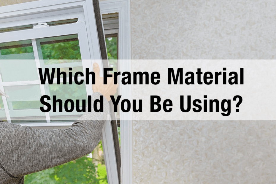 What is the best framing material for your windows